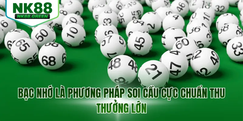 Bạc nhớ là phương pháp soi cầu cực chuẩn thu thưởng lớn
