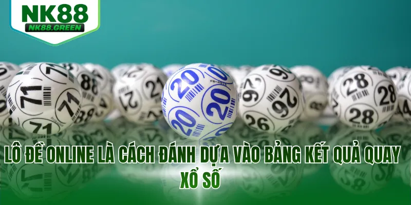 Lô đề online là cách đánh dựa vào bảng kết quả quay xổ số 