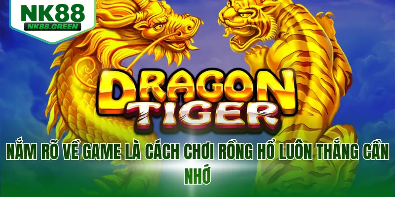 Nắm rõ về game là cách chơi rồng hổ luôn thắng cần nhớ